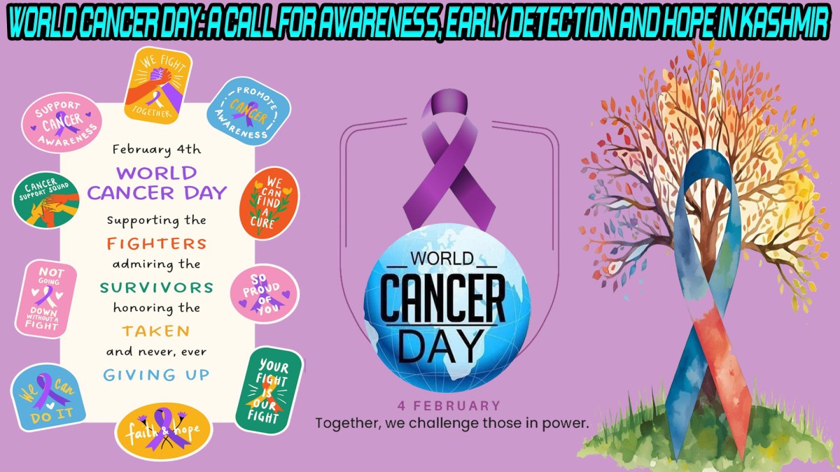 WORLD CANCER DAY: A CALL FOR AWARENESS, EARLY DETECTION AND HOPE IN KASHMIR