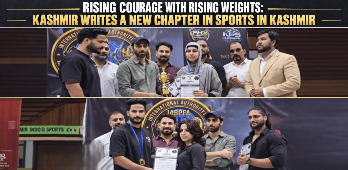 RISING COURAGE WITH RISING WEIGHTS: KASHMIR WRITES A NEW CHAPTER IN SPORTS IN KASHMIR